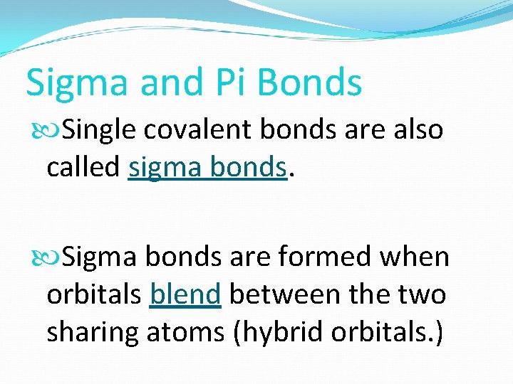 Sigma and Pi Bonds Single covalent bonds are also called sigma bonds. Sigma bonds
