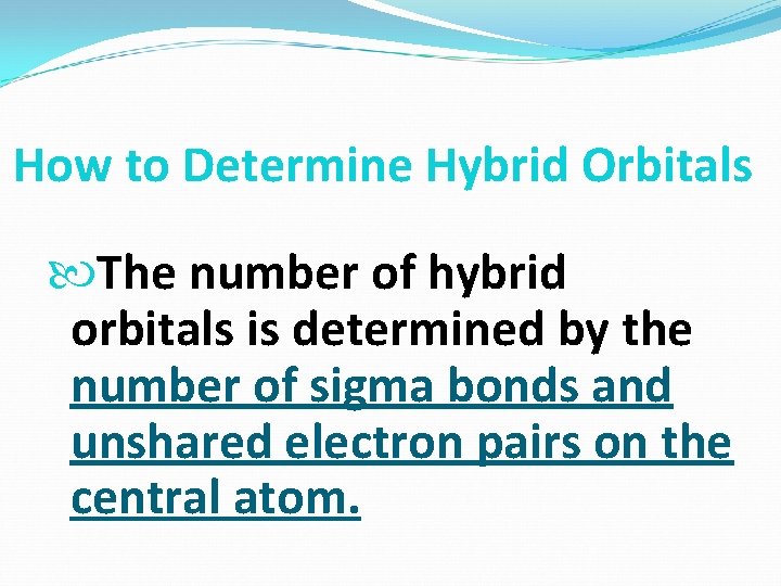 How to Determine Hybrid Orbitals The number of hybrid orbitals is determined by the