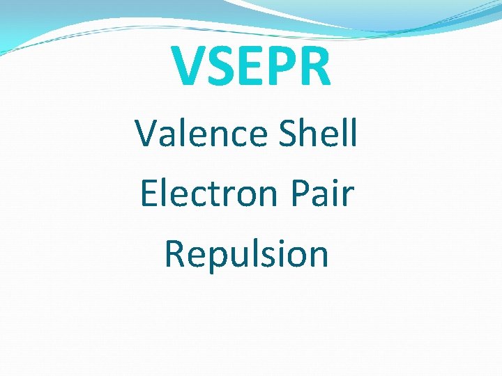 VSEPR Valence Shell Electron Pair Repulsion 