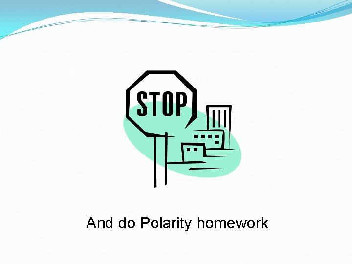 And do Polarity homework 