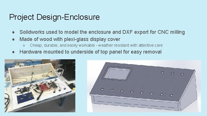 Project Design-Enclosure ● Solidworks used to model the enclosure and DXF export for CNC