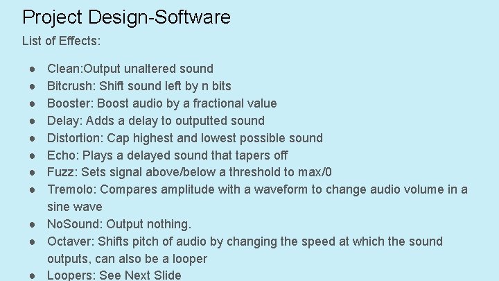 Project Design-Software List of Effects: ● ● ● ● Clean: Output unaltered sound Bitcrush: