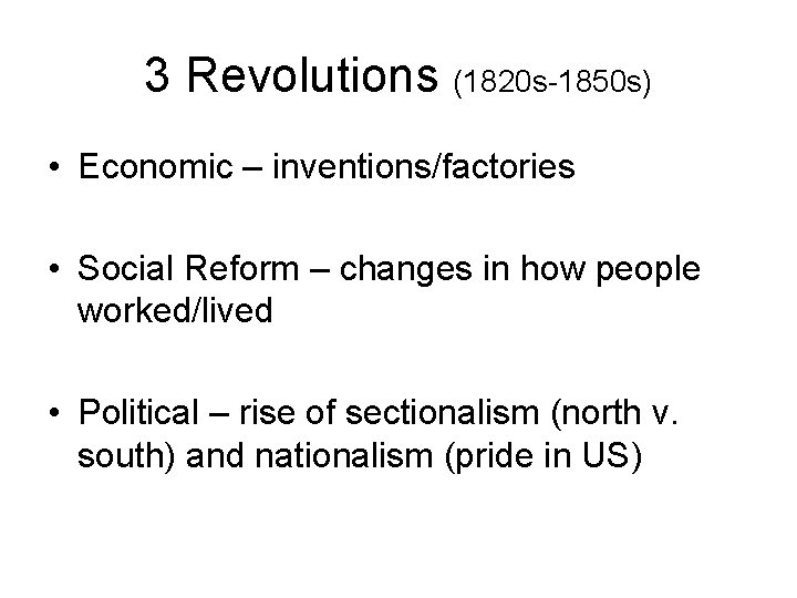 3 Revolutions (1820 s-1850 s) • Economic – inventions/factories • Social Reform – changes