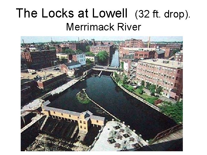 The Locks at Lowell (32 ft. drop). Merrimack River 