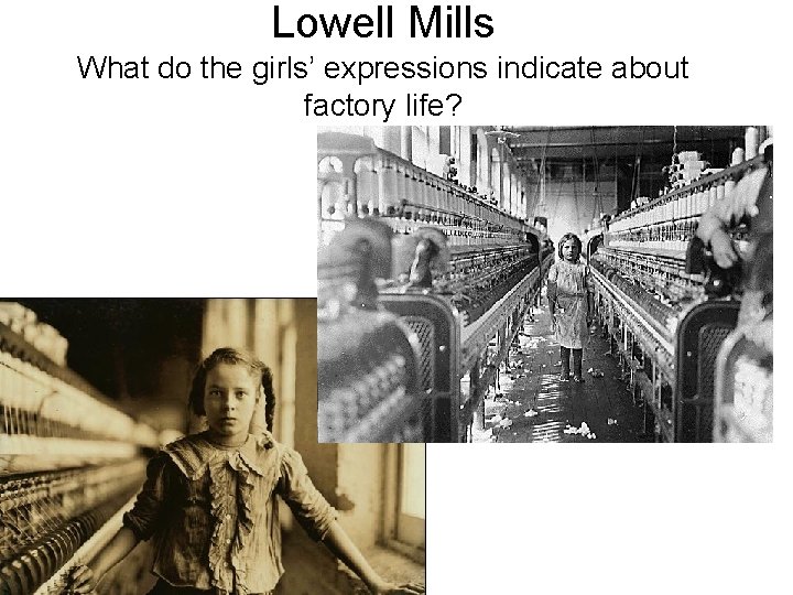 Lowell Mills What do the girls’ expressions indicate about factory life? 