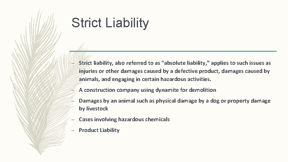 Strict Liability – Strict liability, also referred to as “absolute liability, ” applies to