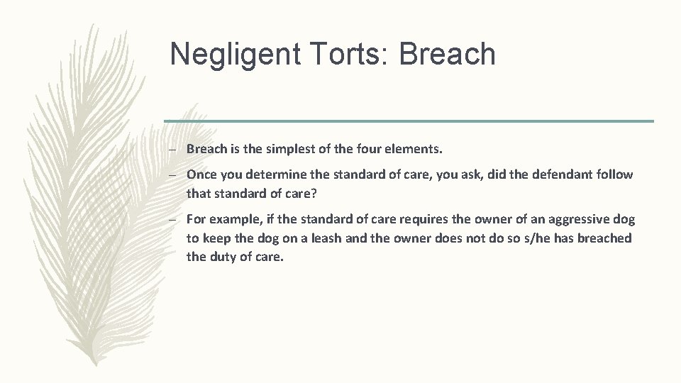 Negligent Torts: Breach – Breach is the simplest of the four elements. – Once