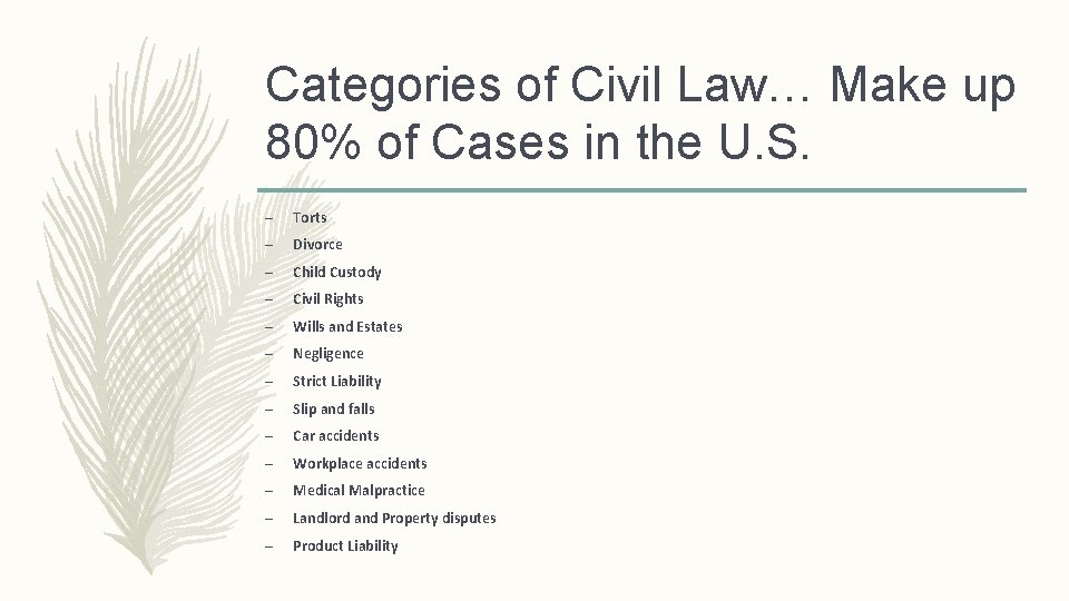 Categories of Civil Law… Make up 80% of Cases in the U. S. –