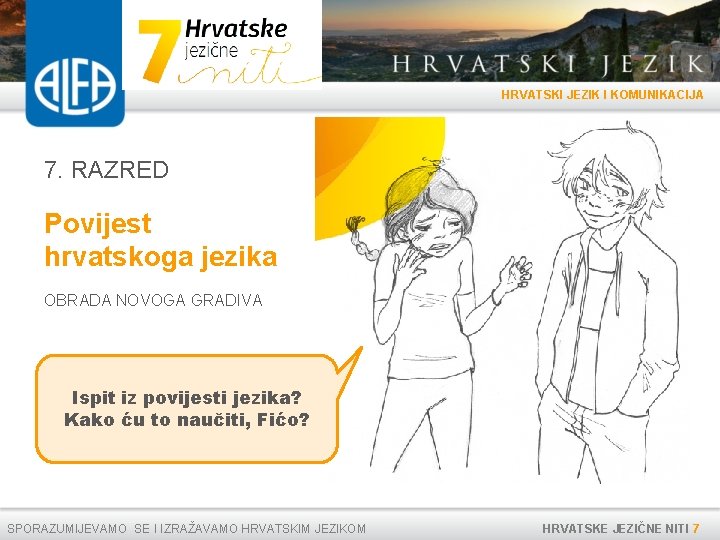 HRVATSKI JEZIK I KOMUNIKACIJA 7. RAZRED Povijest hrvatskoga jezika OBRADA NOVOGA GRADIVA Ispit iz HRVATSKI JEZIK I KOMUNIKACIJA 7. RAZRED Povijest hrvatskoga jezika OBRADA NOVOGA GRADIVA Ispit iz