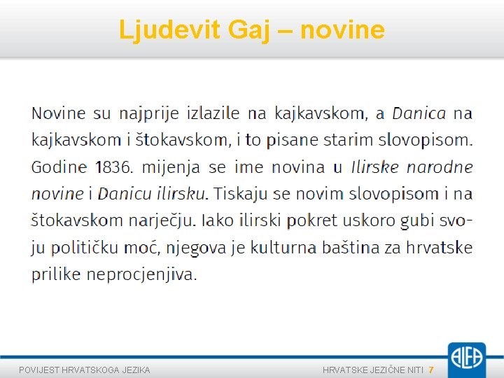Ljudevit Gaj – novine POVIJEST HRVATSKOGA JEZIKA HRVATSKE JEZIČNE NITI 7 Ljudevit Gaj – novine POVIJEST HRVATSKOGA JEZIKA HRVATSKE JEZIČNE NITI 7