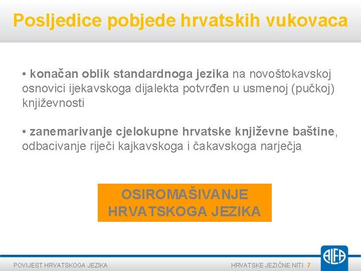 Posljedice pobjede hrvatskih vukovaca • konačan oblik standardnoga jezika na novoštokavskoj osnovici ijekavskoga dijalekta