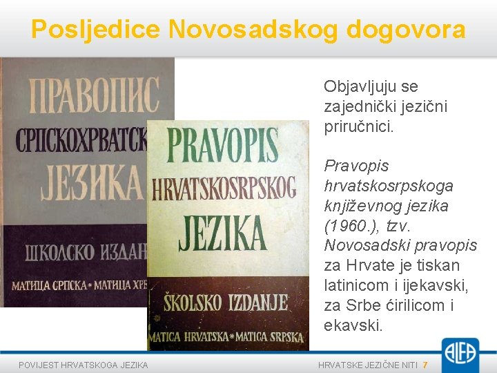 Posljedice Novosadskog dogovora Objavljuju se zajednički jezični priručnici. Pravopis hrvatskosrpskoga književnog jezika (1960. ),