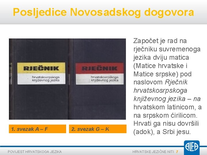 Posljedice Novosadskog dogovora 1. svezak A – F POVIJEST HRVATSKOGA JEZIKA 2. svezak G