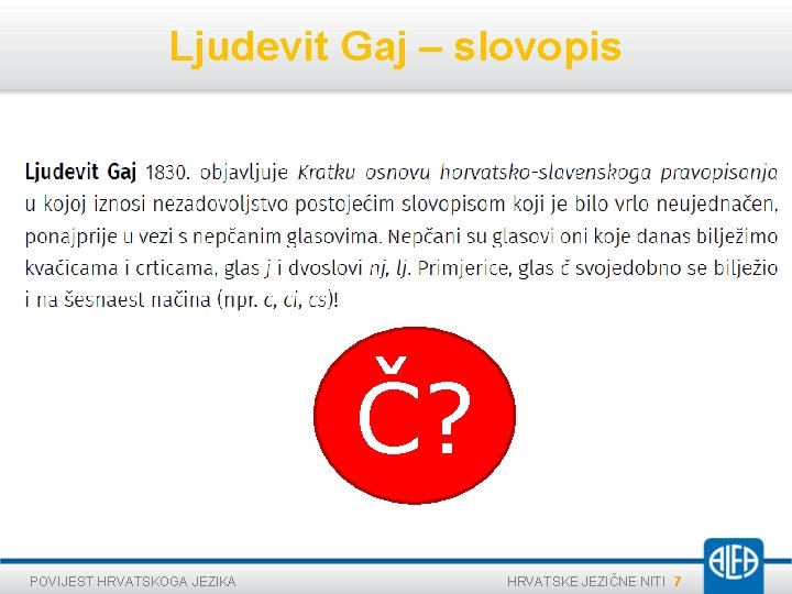 Ljudevit Gaj – slovopis Č? POVIJEST HRVATSKOGA JEZIKA HRVATSKE JEZIČNE NITI 7 