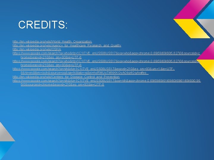 CREDITS: http: //en. wikipedia. org/wiki/World_Health_Organization http: //en. wikipedia. org/wiki/Agency_for_Healthcare_Research_and_Quality http: //en. wikipedia. org/wiki/OSHA https: