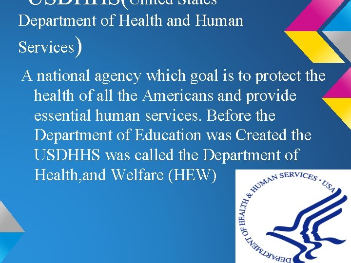 USDHHS(United States Department of Health and Human Services) A national agency which goal is