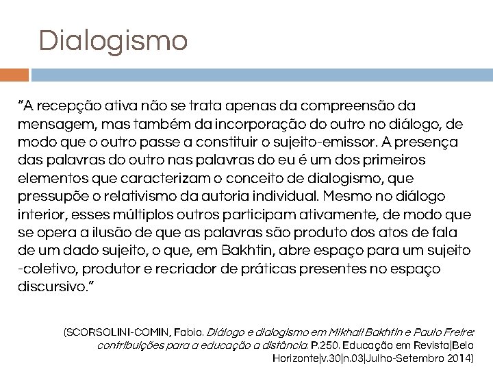 Dialogismo “A recepção ativa não se trata apenas da compreensão da mensagem, mas também