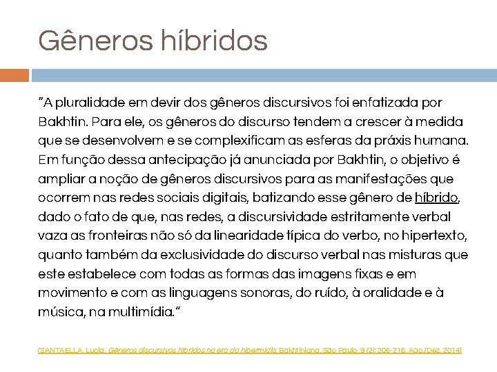 Gêneros híbridos “A pluralidade em devir dos gêneros discursivos foi enfatizada por Bakhtin. Para