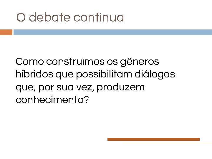 O debate continua Como construímos os gêneros híbridos que possibilitam diálogos que, por sua