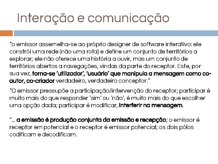 Interação e comunicação “o emissor assemelha-se ao próprio designer de software interativo: ele constrói