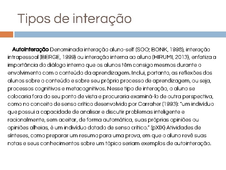 Tipos de interação Auto. Interação Denominada interação aluno-self (SOO; BONK, 1998), interação intrapessoal (BERGE,