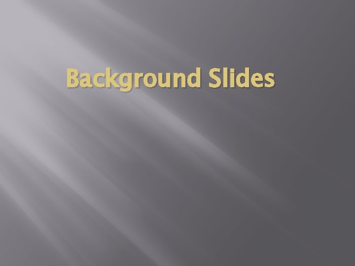 Background Slides 