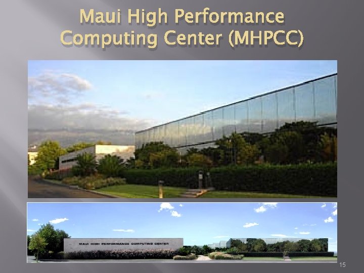 Maui High Performance Computing Center (MHPCC) 15 