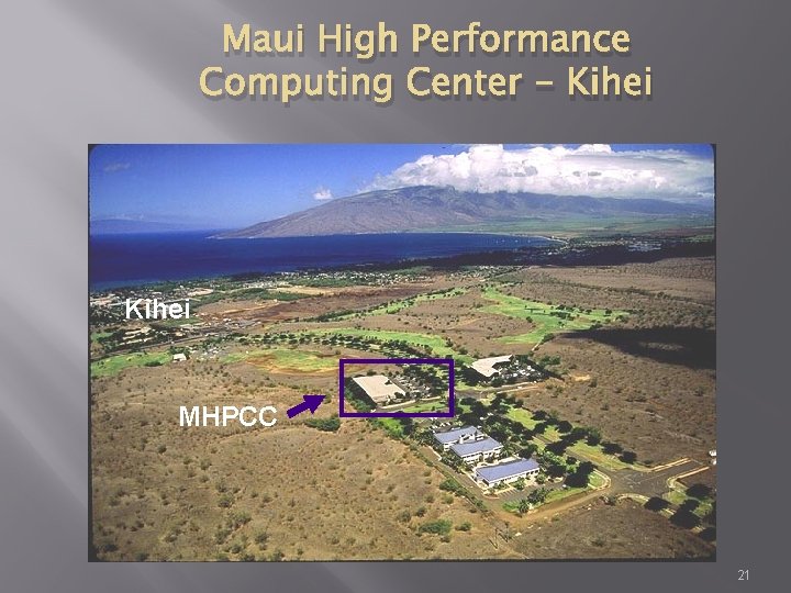 Maui High Performance Computing Center - Kihei MHPCC 21 