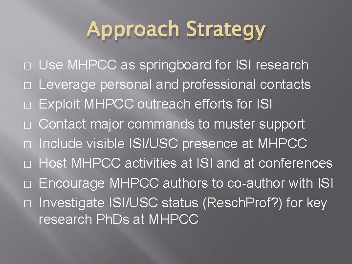 Approach Strategy � � � � Use MHPCC as springboard for ISI research Leverage