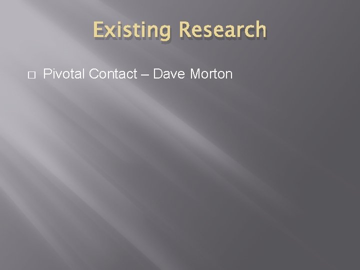 Existing Research � Pivotal Contact – Dave Morton 