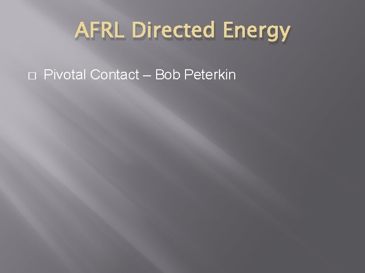 AFRL Directed Energy � Pivotal Contact – Bob Peterkin 