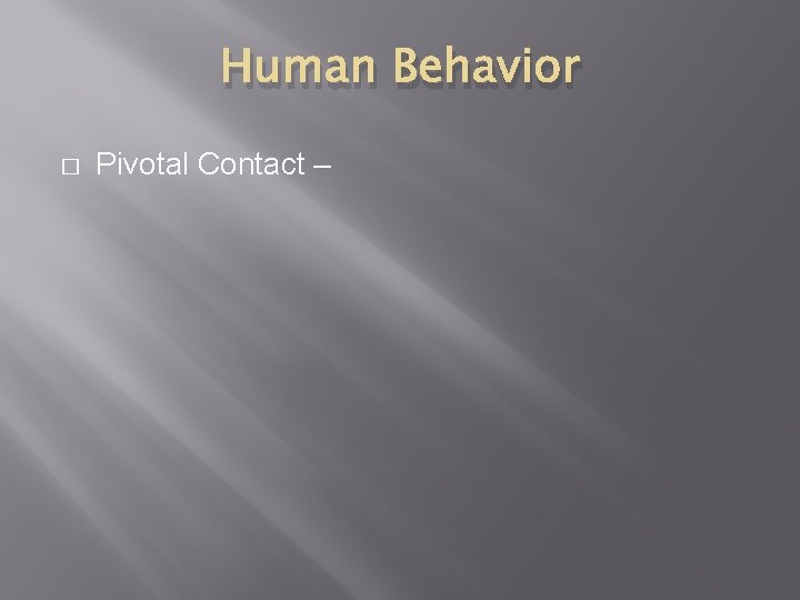 Human Behavior � Pivotal Contact – 