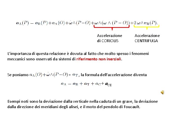 Accelerazione di CORIOLIS Accelerazione CENTRIFUGA L’importanza di questa relazione è dovuta al fatto che