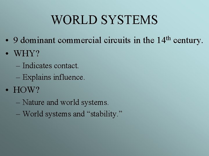 WORLD SYSTEMS • 9 dominant commercial circuits in the 14 th century. • WHY?