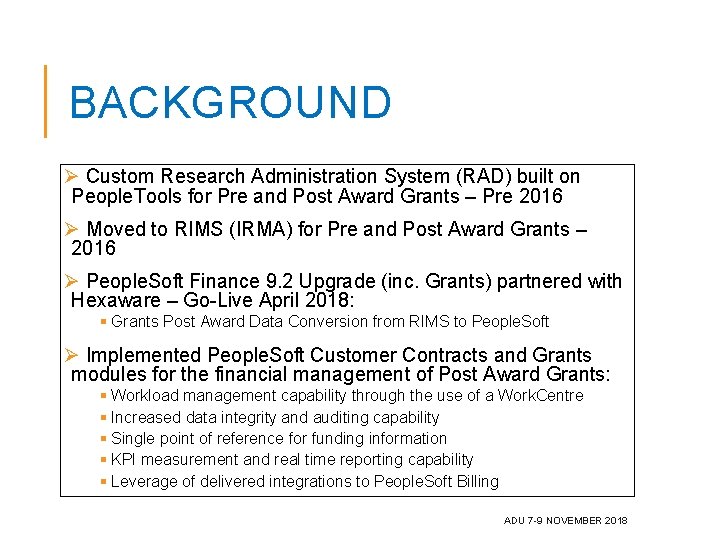 BACKGROUND Ø Custom Research Administration System (RAD) built on People. Tools for Pre and