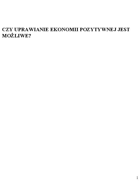 CZY UPRAWIANIE EKONOMII POZYTYWNEJ JEST MOŻLIWE? 1 