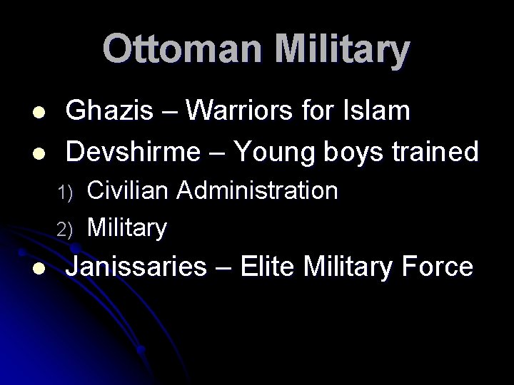 Ottoman Military l l Ghazis – Warriors for Islam Devshirme – Young boys trained