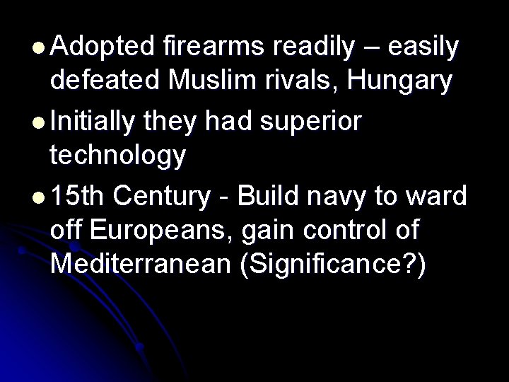 l Adopted firearms readily – easily defeated Muslim rivals, Hungary l Initially they had