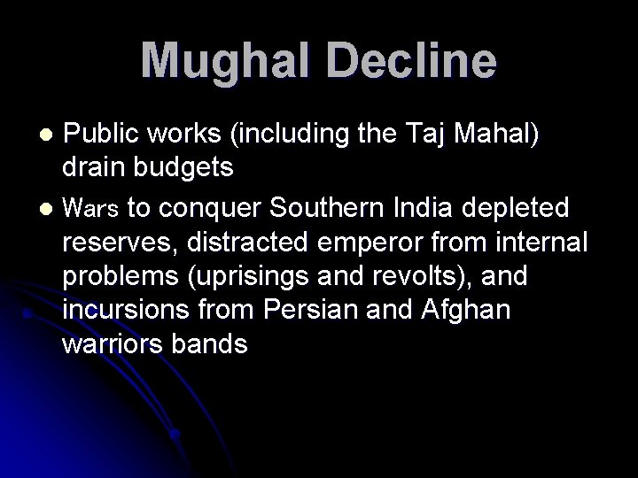 Mughal Decline Public works (including the Taj Mahal) drain budgets l Wars to conquer