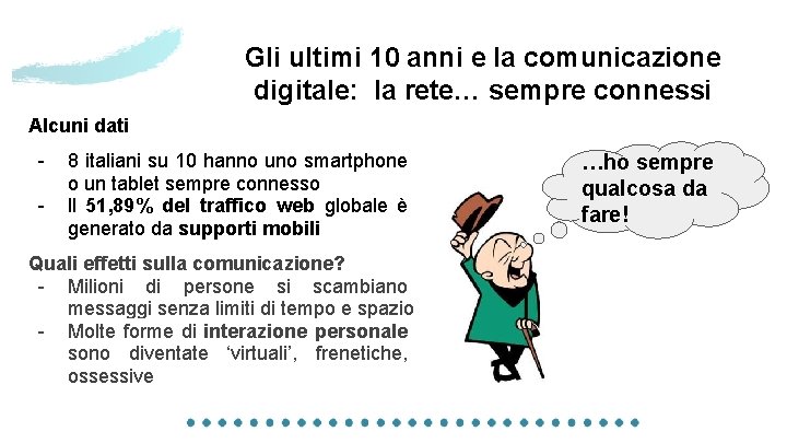 Gli ultimi 10 anni e la comunicazione digitale: la rete… sempre connessi Alcuni dati