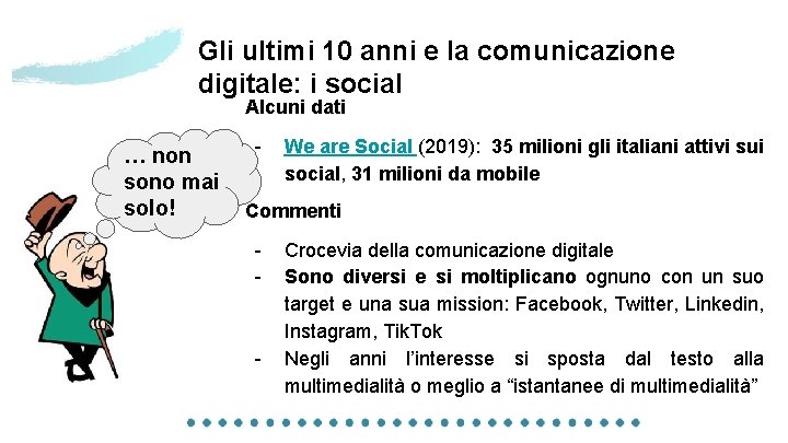 Gli ultimi 10 anni e la comunicazione digitale: i social Alcuni dati … non