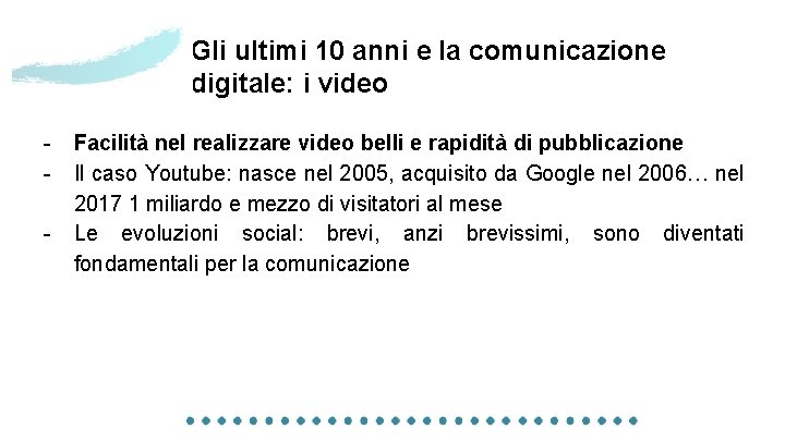 Gli ultimi 10 anni e la comunicazione digitale: i video - Facilità nel realizzare