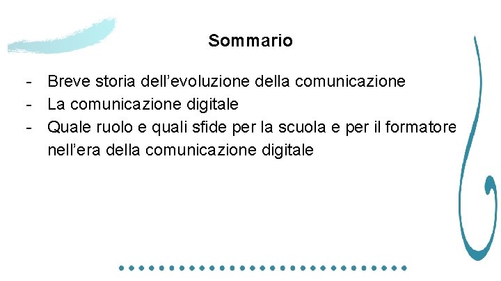 Sommario - Breve storia dell’evoluzione della comunicazione - La comunicazione digitale - Quale ruolo