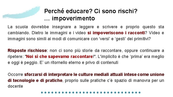 Perché educare? Ci sono rischi? … impoverimento La scuola dovrebbe insegnare a leggere e