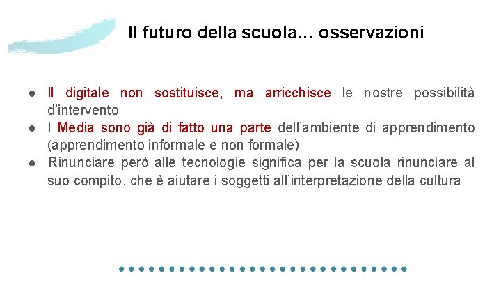 Il futuro della scuola… osservazioni ● Il digitale non sostituisce, ma arricchisce le nostre