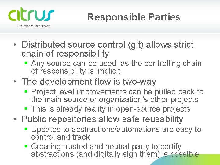 Responsible Parties • Distributed source control (git) allows strict chain of responsibility § Any