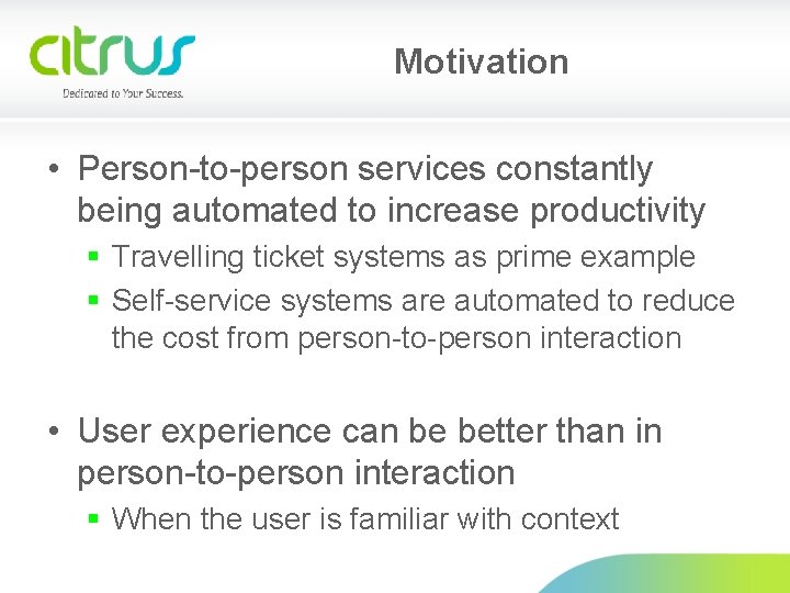Motivation • Person-to-person services constantly being automated to increase productivity § Travelling ticket systems