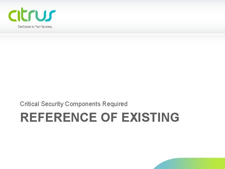 Critical Security Components Required REFERENCE OF EXISTING 