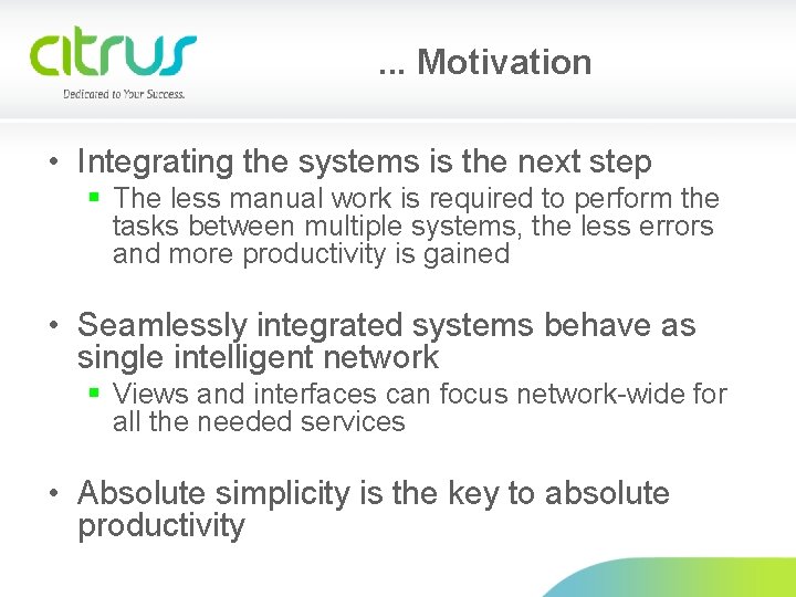 . . . Motivation • Integrating the systems is the next step § The