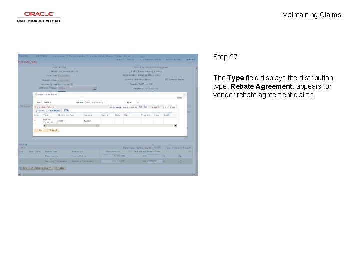 Maintaining Claims Step 27 The Type field displays the distribution type. Rebate Agreement. appears